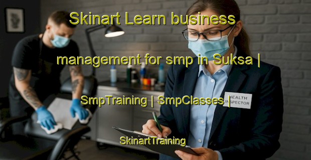 Skinart Learn business management for smp in Suksa | SmpTraining | SmpClasses | SkinartTraining-Russian Federation